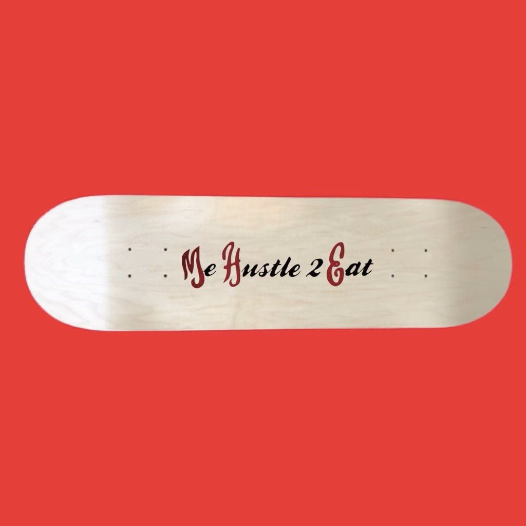 Me hustle 2 Eat Skateboard Red and Black Font Horizontal